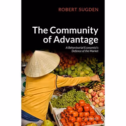 ISBN The Community of Advantage ( A Behavioural Economist's Defence of the Market ), Robert Sugden, 320 pages, Anglais, Oxfor ...