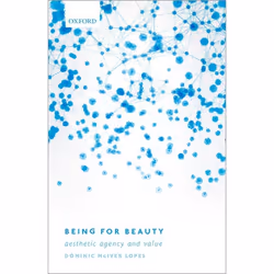 ISBN Being for Beauty ( Aesthetic Agency and Value ), Dominic McIver Lopes, 288 pages, Anglais, Oxford University Press, 27/0 ...