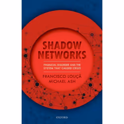 ISBN Shadow Networks ( Financial Disorder and the System that Caused Crisis ), Francisco Louçã, Michael Ash, 400 pages, Angla ...