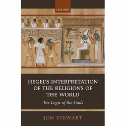 ISBN Hegel's Interpretation of the Religions of the World ( The Logic of the Gods ), Jon Stewart, 368 pages, Anglais, Oxford  ...