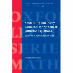 ISBN Smoothing and Decay Estimates for Nonlinear Diffusion Equations ( Equations of Porous Medium Type ), Juan Luis Vázquez,  ...