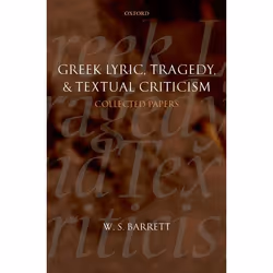 ISBN Greek Lyric Tragedy and Textual Criticism ( Collected Papers ), W. S. Barrett, the late M. L. West, 526 pages, Anglais,  ...