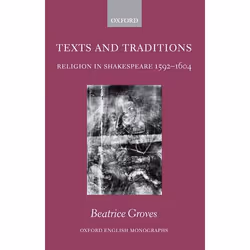 ISBN Texts and Traditions ( Religion in Shakespeare 1592 - 1604 ), Beatrice Groves, 246 pages, Anglais, Oxford University Pre ...