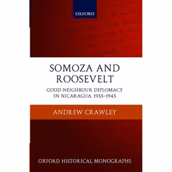 ISBN Somoza and Roosevelt ( Good Neighbour Diplomacy in Nicaragua 1933-1945 ), Andrew Crawley, 304 pages, Anglais, Oxford Uni ...