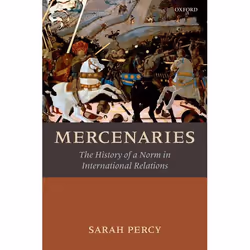 ISBN Mercenaries ( The History of a Norm in International Relations ), Sarah Percy, 278 pages, Anglais, Oxford University Pre ...