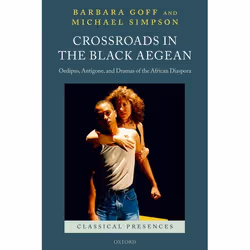 ISBN Crossroads in the Black Aegean ( Oedipus Antigone and Dramas of the African Diaspora ), Barbara Goff, Michael Simpson, 4 ...