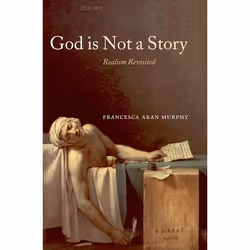 ISBN God Is Not a Story ( Realism Revisited ), Francesca Aran Murphy, 366 pages, Anglais, Oxford University Press, 19/07/2007 ...