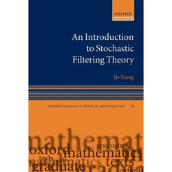 Introduction to Stochastic Filtering Theory, Oxford Graduate Texts in Mathematics, 18