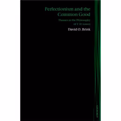 ISBN Perfectionism and the Common Good ( Themes in the Philosophy of T. H. Green ), David O. Brink, 154 pages, Anglais, Oxfor ...