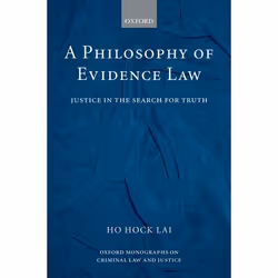 ISBN A Philosophy of Evidence Law ( Justice in the Search for Truth ), H. L. Ho, 368 pages, Anglais, Oxford University Press, ...