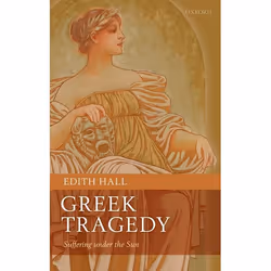 ISBN Greek Tragedy ( Suffering under the Sun ), Edith Hall, 430 pages, Anglais, Oxford University Press, 21/01/2010, unisexe