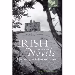 ISBN Irish Novels 1890-1940 ( New Bearings in Culture and Fiction ), John Wilson Foster, 522 pages, Anglais, Oxford Universit ...