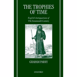 ISBN The Trophies of Time ( English Antiquarians of the Seventeenth Century ), Anglais, Couverture rigide