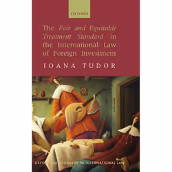 ISBN The Fair and Equitable Treatment Standard in the International Law of Foreign Investment, Ioana Tudor, 348 pages, Anglai ...