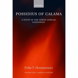 ISBN Possidius of Calama ( A Study of the North African Episcopate in the Age of Augustine ), Erika Hermanowicz, 270 pages, A ...