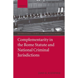 Complementarity in the Rome Statute and National Criminal Jurisdictions, International Courts and Tribunals Series