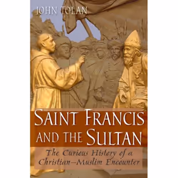 ISBN Saint Francis and the Sultan ( The Curious History of a Christian-Muslim Encounter ), John V. Tolan, 400 pages, Anglais, ...