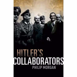 ISBN Hitler's Collaborators ( Choosing between bad and worse in Nazi-occupied Western Europe ), Philip Morgan, 384 pages, Ang ...