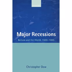 ISBN Major Recessions ( Britain and the World 1920-1995 ), Christopher Dow, 492 pages, Anglais, Oxford University Press, 05/1 ...