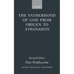 The Fatherhood of God from Origen to Athanasius, Oxford Theological Monographs