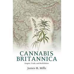 ISBN Cannabis Britannica ( Empire Trade and Prohibition 1800-1928 ), Anglais, Livre broché, 260 pages