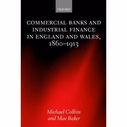 ISBN Commercial Banks and Industrial Finance in England and Wales 1860-1913, Michael Collins, Mae Baker, unisexe, Oxford Univ ...