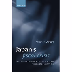 ISBN Japan's Fiscal Crisis ( The Ministry of Finance and the Politics of Public Spending 1975-2000 ), Maurice Wright, unisexe ...