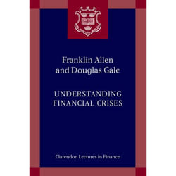 Understanding Financial Crises, Clarendon Lectures in Finance