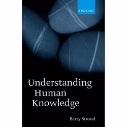 ISBN Understanding Human Knowledge ( Philosophical Essays ), Barry Stroud, 266 pages, Anglais, Oxford University Press, 04/07 ...