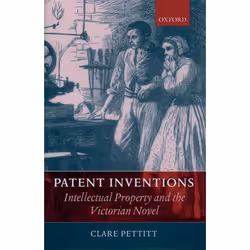 ISBN Patent Inventions - Intellectual Property and the Victorian Novel, Clare Pettitt, 356 pages, Anglais, Oxford University  ...