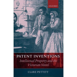 Patent Inventions - Intellectual Property and the Victorian Novel