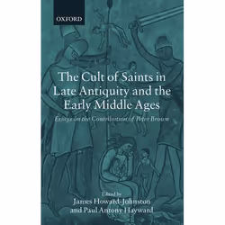 ISBN The Cult of Saints in Late Antiquity and the Early Middle Ages ( Essays on the Contribution of Peter Brown ), Anglais, C ...