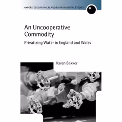 ISBN An Uncooperative Commodity ( Privatizing Water in England and Wales ), Karen J. Bakker, Anglais, Oxford University Press ...