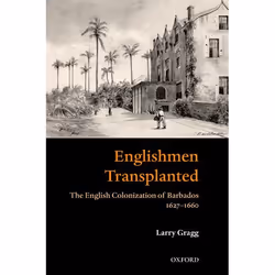 ISBN Englishmen Transplanted' ( The English Colonization of Barbados 1627-1660 ), Larry Gragg, 232 pages, Anglais, Oxford Uni ...