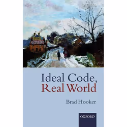 ISBN Ideal Code Real World ( A Rule-Consequentialist Theory of Morality ), Brad Hooker, 230 pages, Anglais, Oxford University ...