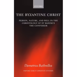 ISBN The Byzantine Christ ( Person Nature and Will in the Christology of Saint Maximus the Confessor ), Demetrios Bathrellos, ...