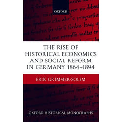 The Rise of Historical Economics and Social Reform in Germany 1864-1894, Oxford Historical Monographs