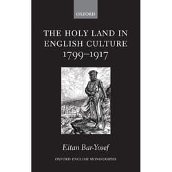 The Holy Land in English Culture 1799-1917, Oxford English Monographs