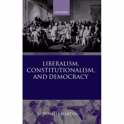 ISBN Liberalism Constitutionalism and Democracy, Russell Hardin, 400 pages, Anglais, Oxford University Press, 05/06/2003, uni ...
