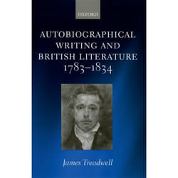 Autobiographical Writing And British Literature, 1783-1834