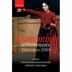 ISBN Agamemnon in Performance 458 BC to AD 2004, Fiona Macintosh, Pantelis Michelakis, Edith Hall, Oliver Taplin, 502 pages, ...