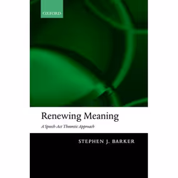 ISBN Renewing Meaning ( A Speech-Act Theoretic Approach ), Stephen J Barker, 338 pages, Anglais, Oxford University Press, 15/ ...