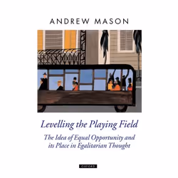 ISBN Levelling the Playing Field ( The Idea of Equal Opportunity and its Place in Egalitarian Thought ), Andrew Mason, 256 pa ...