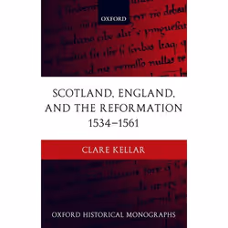 ISBN Scotland England and the Reformation 1534-61, Clare Kellar, 272 pages, Anglais, Oxford University Press, 20/11/2003, uni ...