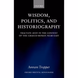 ISBN Wisdom Politics and Historiography ( Tractate Avot in the Context of the Graeco-Roman Near East ), Amram Tropper, 316 pa ...