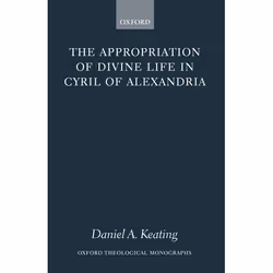 ISBN The Appropriation of Divine Life in Cyril of Alexandria, Daniel A. Keating, 326 pages, Anglais, Oxford University Press, ...