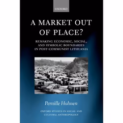 ISBN A Market Out of Place? ( Remaking Economic Social and Symbolic Boundaries in Post-Communist Lithuania ), Pernille Hohnen ...