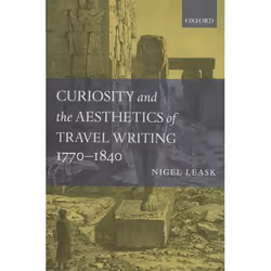 ISBN Curiosity and the Aesthetics of Travel-Writing 1770-1840 ( 'From an Antique Land' ), Anglais, Couverture rigide, 352 pag ...
