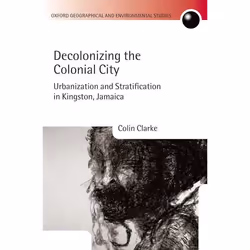 ISBN Decolonizing the Colonial City ( Urbanization and Stratification in Kingston Jamaica ), Colin Clarke, 328 pages, Anglais ...