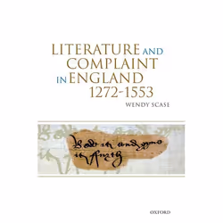 ISBN Literature and Complaint in England 1272-1553, Wendy Scase, 228 pages, Anglais, Oxford University Press, 29/03/2007, uni ...